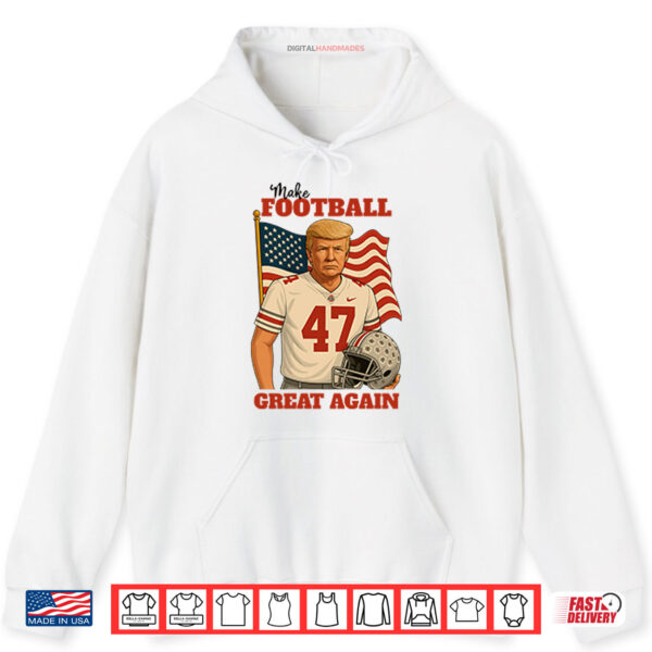Trump 47 Make Football Great Again Shirt 2 Hoodie Trump 47 Make Football Great Again Shirt