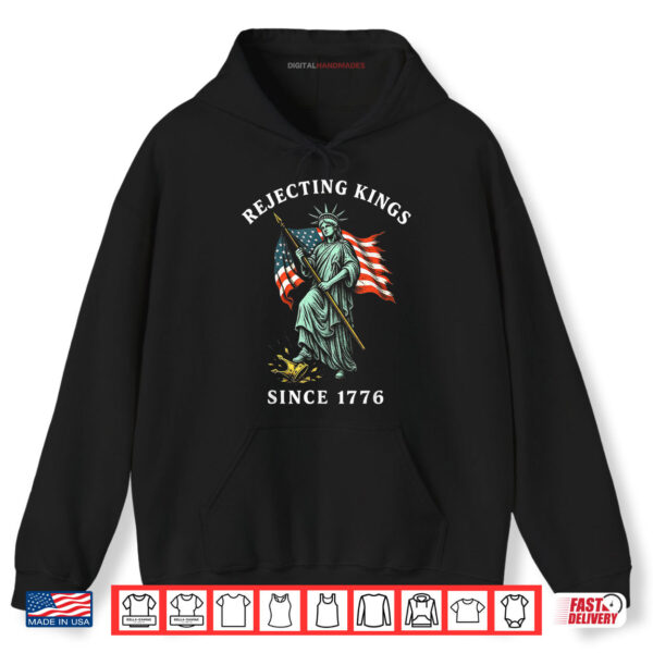 USA Rejecting Kings Since 1776 4th Of July Statue of Liberty Shirt 2 Hoodie USA Rejecting Kings Since 1776 4th Of July Statue of Liberty Shirt