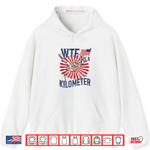 Hoodie WTF Is A Kilometer Skeleton Wear Firearms American Saying Shirt digitalhandmades