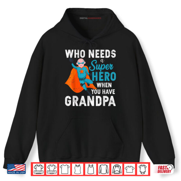 Hoodie Who Needs a Super Hero When You Have Grandpa Fathers Day Shirt