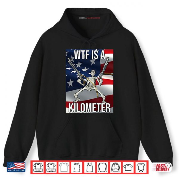 Hoodie Wtf Is A Kilometer Shirt digitalhandmades