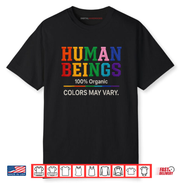 Human Being 100% Organic Colors May Vary LGBT Pride Month Shirt