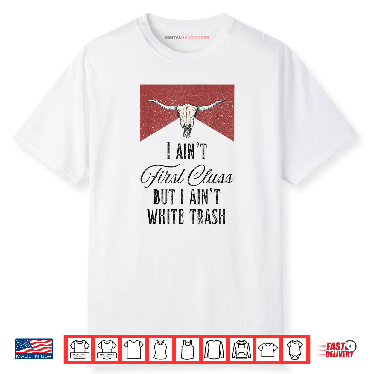 I Ain’t First Class But I Ain’t White Trash Shirt