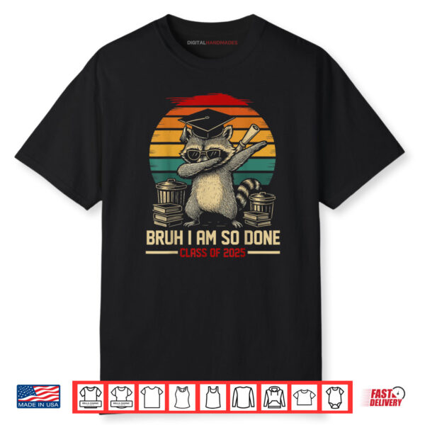 I Am So Done Class Of 2025 Graduate Funny Graduation Raccoon Shirt