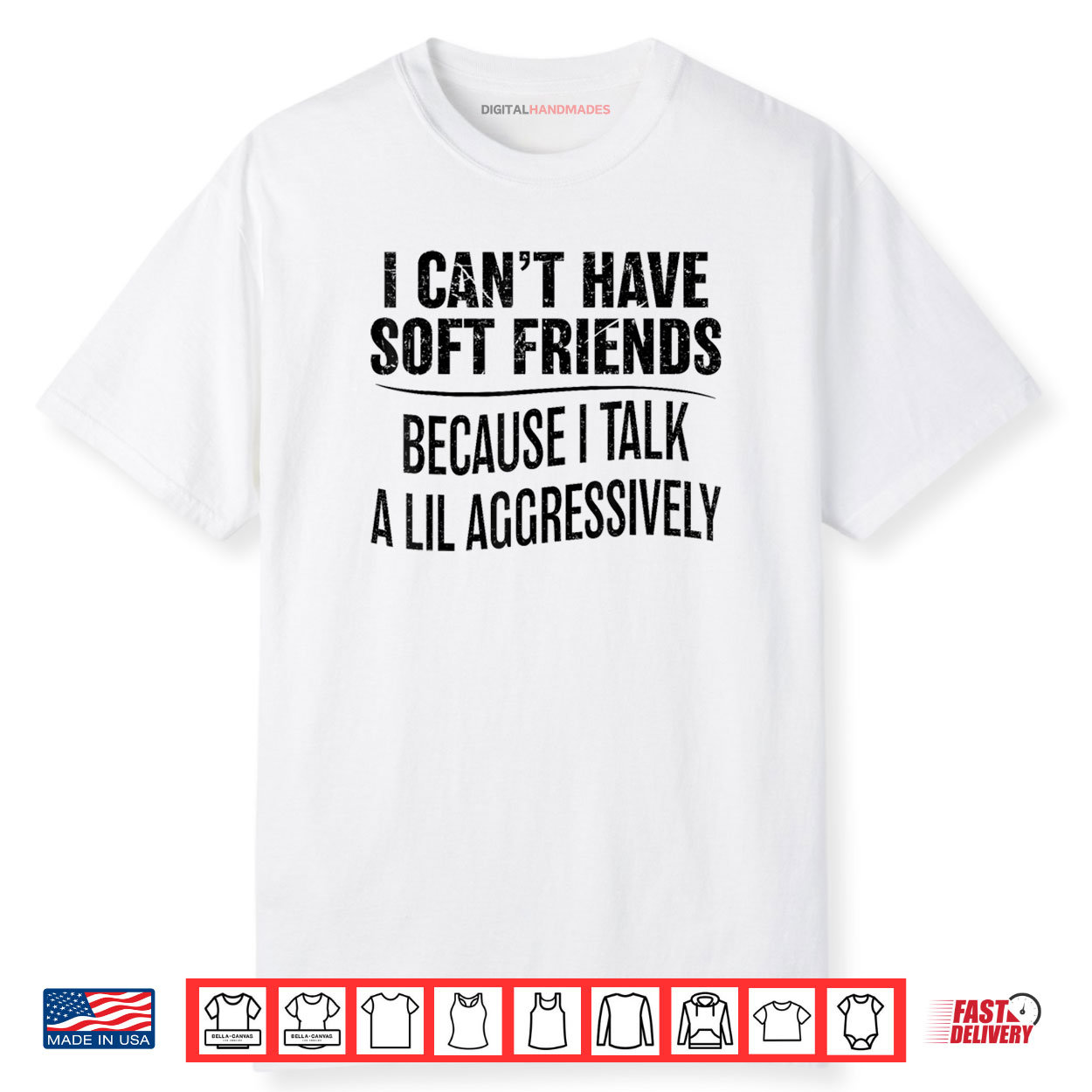 I Can’t Have Soft Friends Because I Talk A Lil Aggressively Shirt