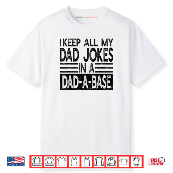I Keep All My Dad Jokes In A Dad A Base Quote Shirt