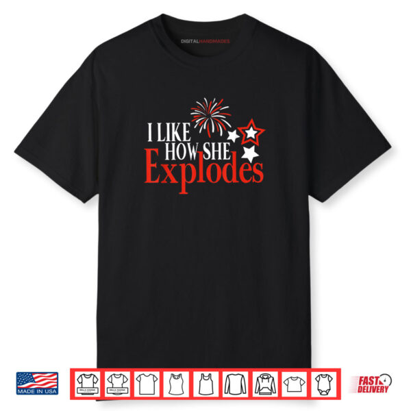 I Like How She Explodes I Like How He Bangs 4th of July Shirt