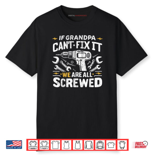 If Grandpa Can’t Fix We’re All Screwed Fathers Day Shirt