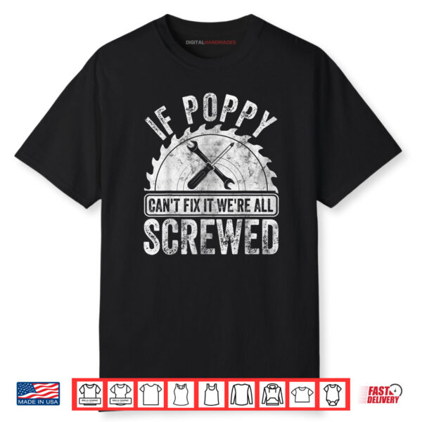 If Poppy Can’t Fix It We’re All Screwed Father’s Day Shirt