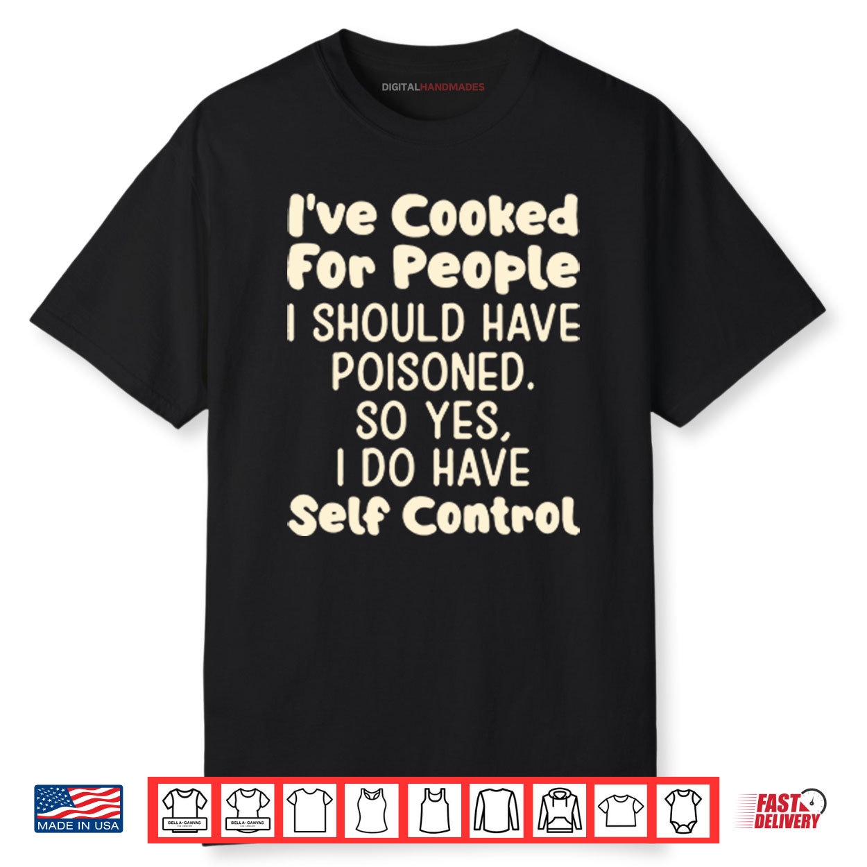I’ve Cooked For People I Should Have Poisoned So Yes I Do Have Self Control Shirt