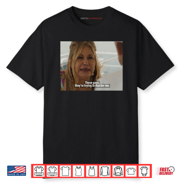 Jennifer Coolidge These Gays They’re Trying To Murder Me Shirt
