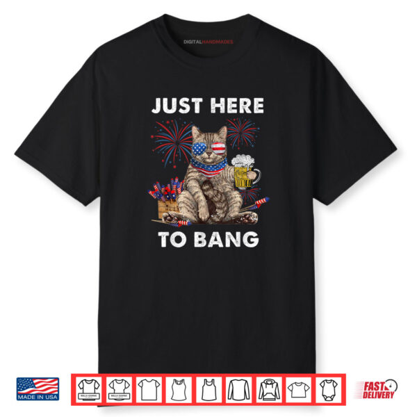 Just Here To Bang USA Flag Funny Beer 4th Of July Cat Lover Shirt
