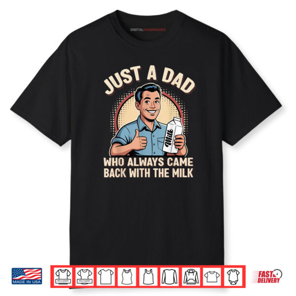 Just a Dad Who Always Came Back Milk Funny Retro Fathers Day Shirt