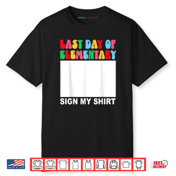 Last day of Elementary Sign My Shirt Back to School Funny Shirt