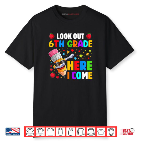 Look Out 6th Grade Here I Come Back To School Shirt
