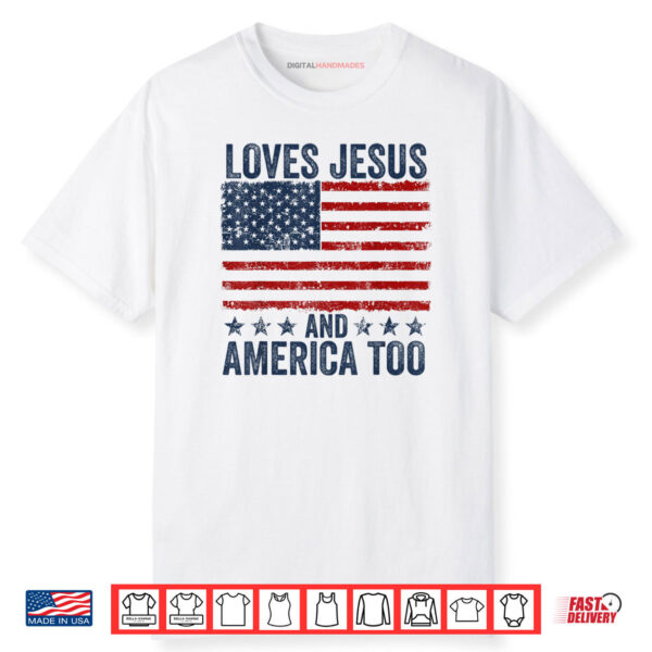 Loves Jesus and America Too God Christian 4th of July Shirt