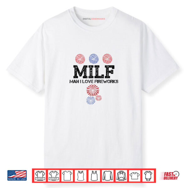 MILF Man I Love Fireworks 4th of July Fireworks Funny Shirt