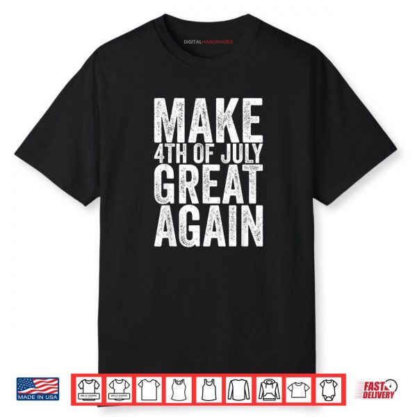 Make 4th Of July Great Again Shirt