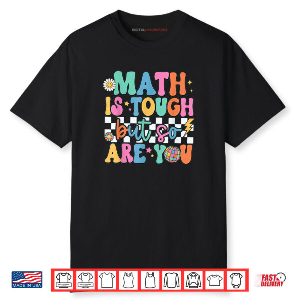 Math is Tough But So Are You Back To School Math Teacher Shirt