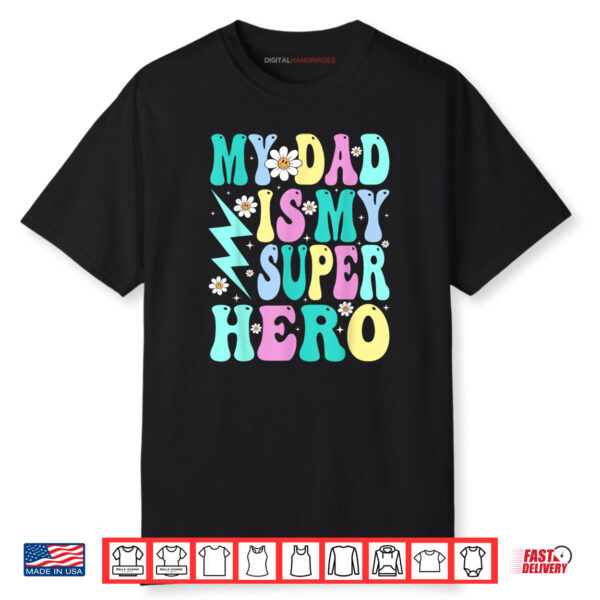 My Dad Is My Superhero Girls Daughter Father’s Day Shirt