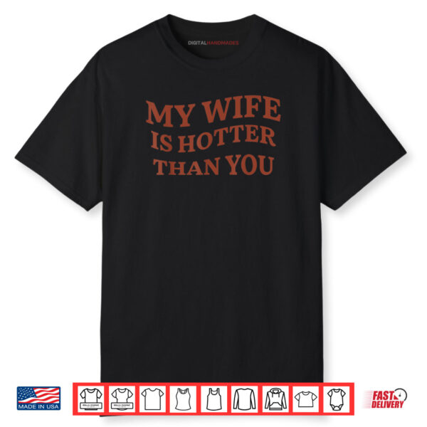 My Wife Is Hotter Than You Shirt