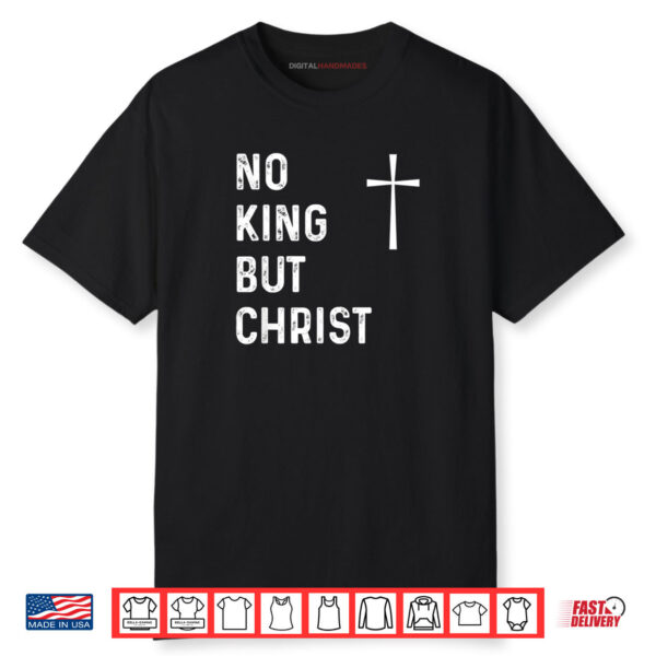 No King But Christ Christian Jesus Christianity Shirt