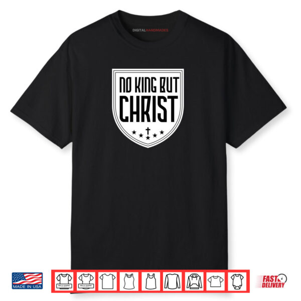 No King But Christ Christians Jesus Messiah Christianity Shirt