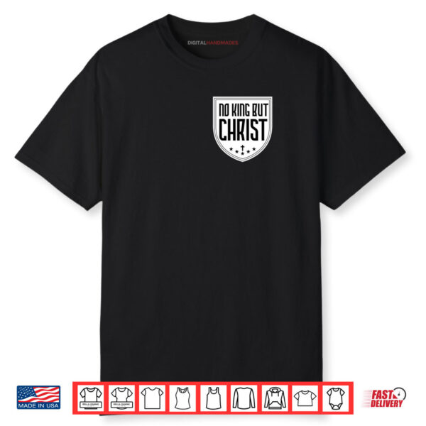 No King But Christ Jesus Messiah Christianity Christians Shirt