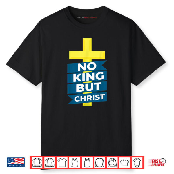 No King But Christ Jesus Messiah Christianity Shirt