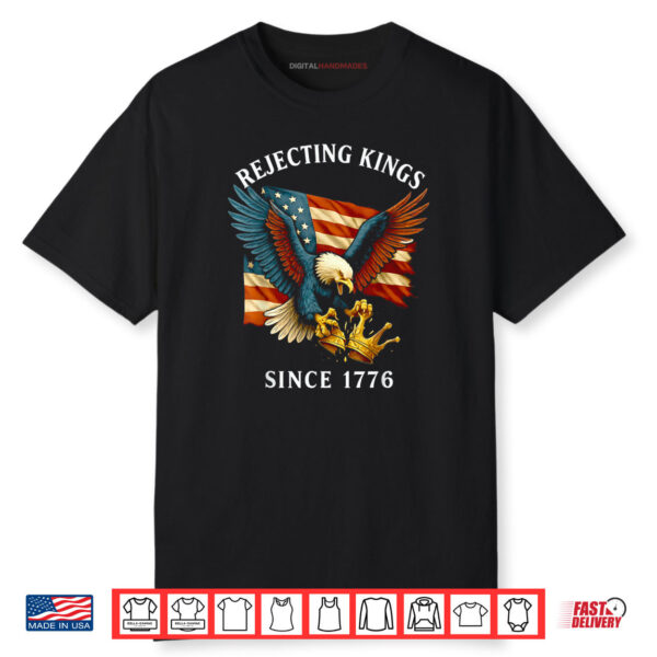 Patriotic Eagle Crown 4th Of July Rejecting Kings Since 1776 Shirt
