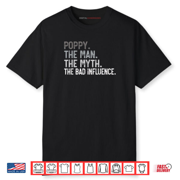 Poppy The Man The Myth The Bad Influence Funny Grandpa Shirt