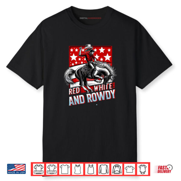 Red White And Rowdy Funny Patriotic 4th of July USA Pride Shirt