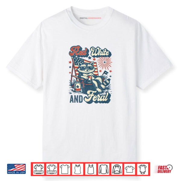 Red White and Feral Funny Raccoon 4th of July Patriotic Shirt