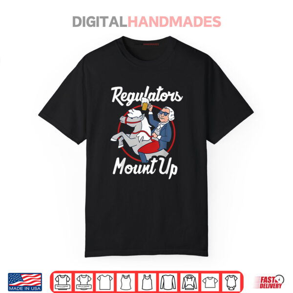 Regulators Mount Up 4th Of July Funny USA Independence Day Shirt