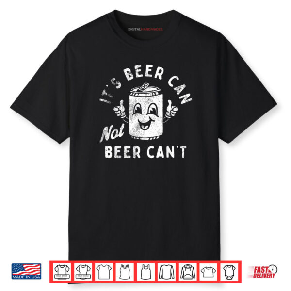 Retro It’s Beer Can Not Beer Can’t Funny Party Drinking Shirt