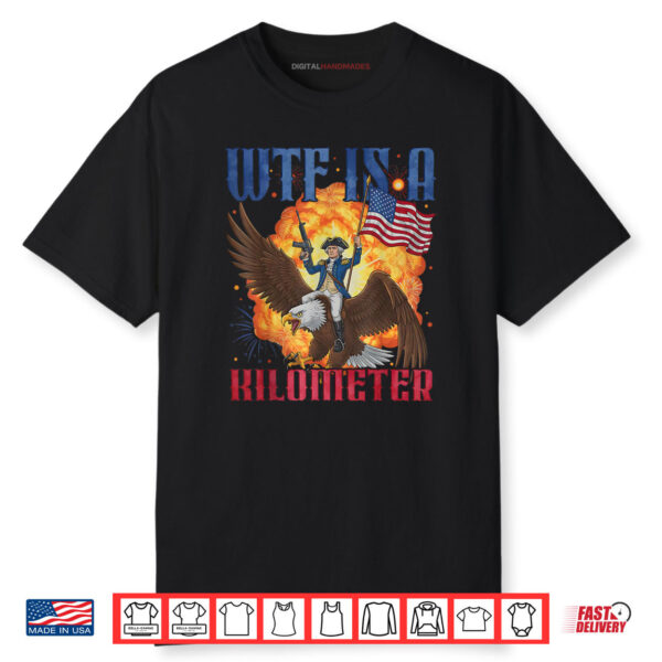Retro WTF Is A Kilometer Funny Patriotic American Freedom Shirt