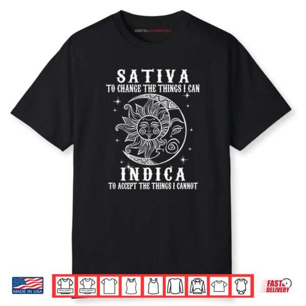 Sativa To Change The Things I Can Indica To Accept The Things I Cannot Shirt