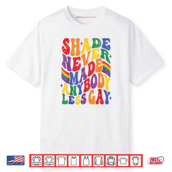 Shade Never Made Any Body Less Gay Pride Month LGBT Support Shirt