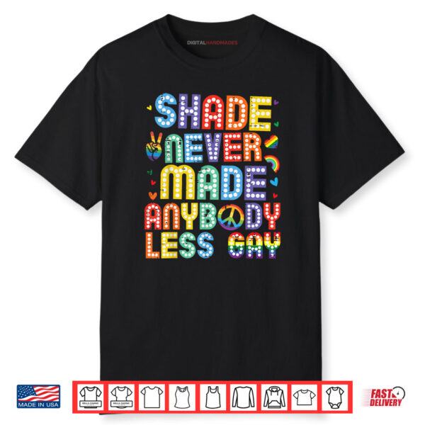 Shade Never Made Anybody Less Gay LGBTQ Ally Gay Pride Month Shirt