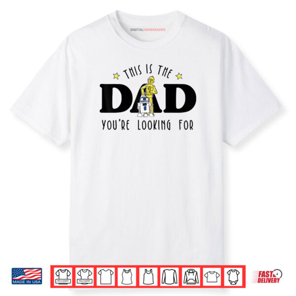 Star Wars Father’s Day This Is The Dad You’re Looking For Shirt
