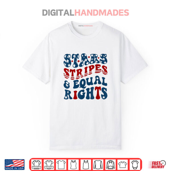Stars Stripes And Equal Rights 4th Of July Shirt