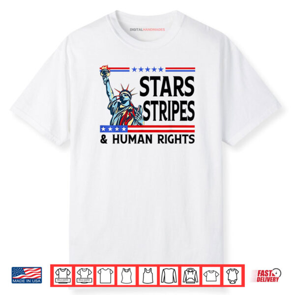 Stars Stripes And Human Rights Funny 4th Of July Political Shirt