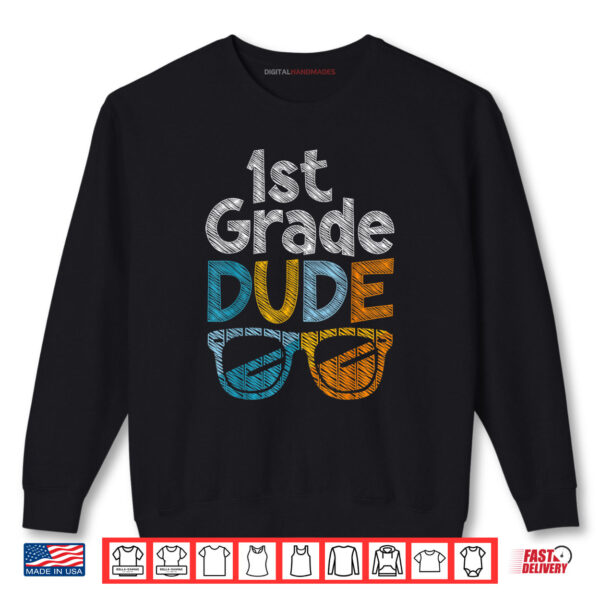 1st Grade Dude Back To School First Grade Student Shirt 1 Sweatshirt 1st Grade Dude Back To School First Grade Student Shirt