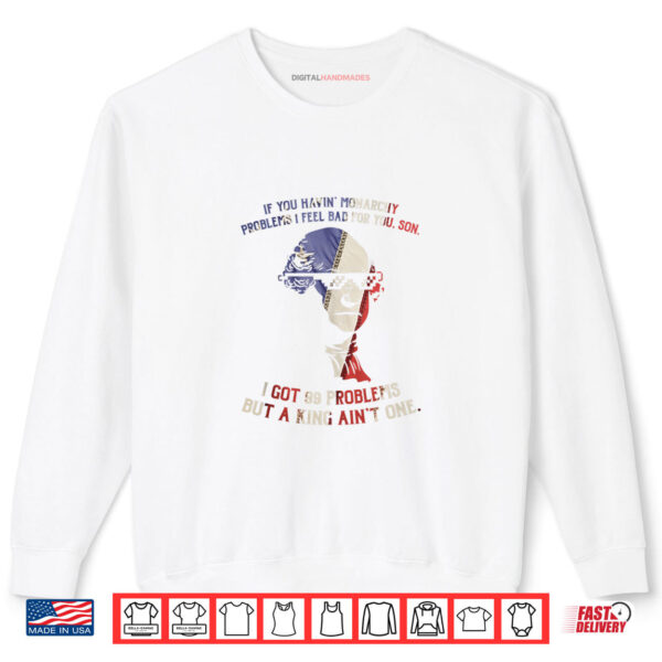 Sweatshirt 99 Problems No King Washington Independence Day Shirt