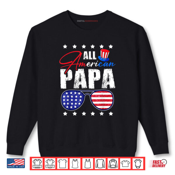 All American Papa 4th of July Dad Daddy USA Flag Sunglasses Shirt 1 Sweatshirt All American Papa 4th of July Dad Daddy USA Flag Sunglasses Shirt digitalhandmades
