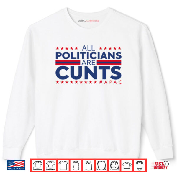 All Politicians Are Cunts Shirt 1 Sweatshirt All Politicians Are Cunts Shirt