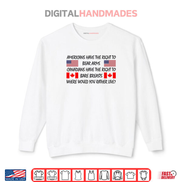Americans Have The Right To Bear Arms Canadians Have The Right To Bare Breasts Shirt 1 Sweatshirt Americans Have The Right To Bear Arms Canadians Have The Right To Bare Breasts Shirt