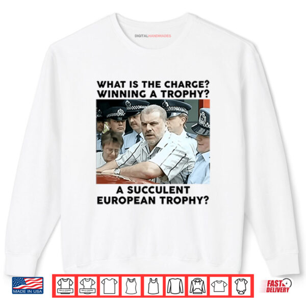 Sweatshirt Ange Postecoglou What Is The Charge Winning A Trophy A Succulent European Trophy Shirt