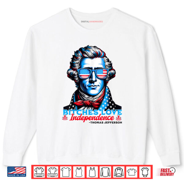 Sweatshirt Bitches Love Independence Funny 4th Of July Thomas Jefferson Shirt