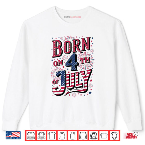 Sweatshirt Born On The 4th of July Birthday Shirt